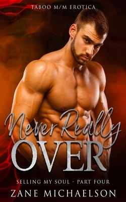 Never Really Over: Selling My Soul - Part Four by Zane Michaelson