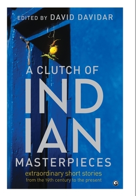 A Clutch of Indian Masterpieces: Extraordinary Short Stories from the 19th Century to the Present by Terry O’Brien