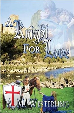 A Knight for Love by A.M. Westerling
