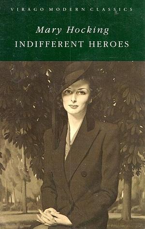 INDIFFERENT HEROES by Mary Hocking, Mary Hocking