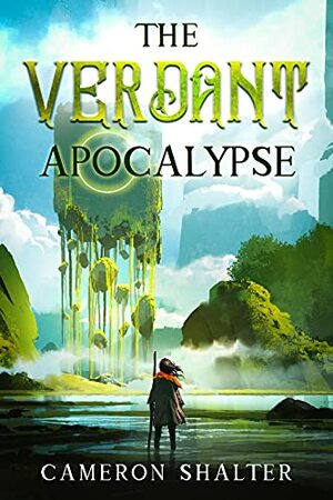 The Verdant Apocalypse by Cameron Shalter