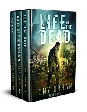 Life of the Dead Books 1-3: Life of the Dead Zombie Apocalypse Series Box Set by Tony Urban