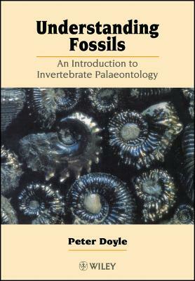 Understanding Fossils: An Introduction to Invertebrate Palaeontology by Peter Doyle