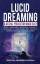 Lucid Dreaming: A Simple Guide to Controlling Dreams While Improving Sleep, Boosting Creativity, Increasing Wellness, and Overcoming Nightmares and Sleep Paralysis by Silvia Hill