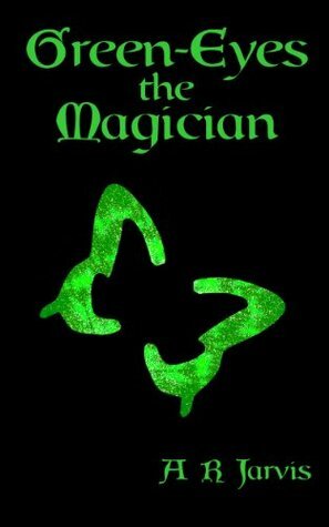 Green-Eyes the Magician by A.R. Jarvis