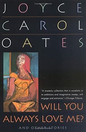 Will You Always Love Me? and Other Stories by Joyce Carol Oates