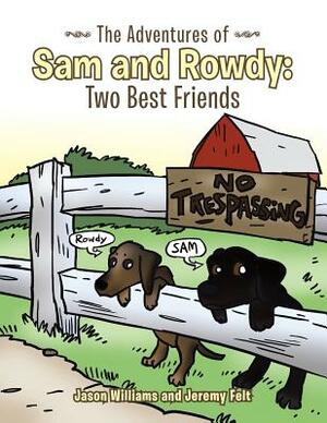 The Adventures of Sam and Rowdy: Two Best Friends by Jason Williams, Jeremy Felt