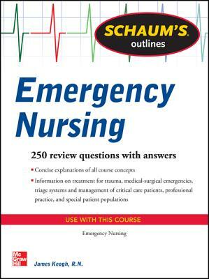 Schaum's Outline of Emergency Nursing: 242 Review Questions by Jim Keogh