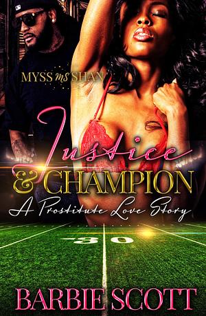 Justice and Champion : A Prostitute Love Story by Barbie Scott, Barbie Scott