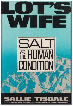 Lot's Wife: Salt and the Human Condition by Sallie Tisdale