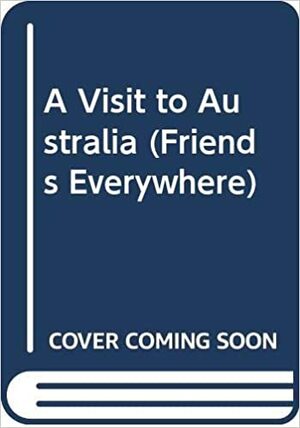 A Visit to Australia (Friends Everywhere) by Mary Packard, Benrei Huang