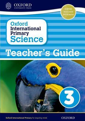 Oxford International Primary Science Stage 3: Age 7-8 Teacher's Guide 3 by Alan Haigh, Deborah Roberts