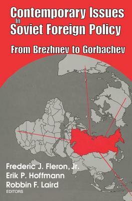 Contemporary Issues in Soviet Foreign Policy: From Brezhnev to Gorbachev by 