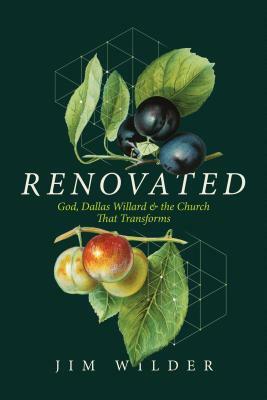 Renovated: God, Dallas Willard, and the Church That Transforms by Jim Wilder