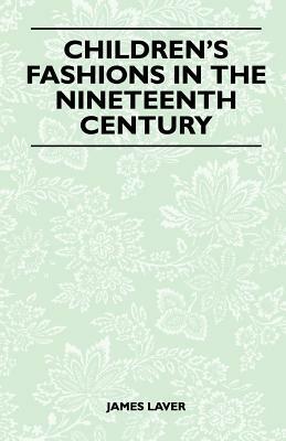 Children's Fashions in the Nineteenth Century by James Laver