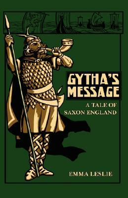 Gytha's Message: A Tale of Saxon England by Emma Leslie