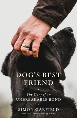 Dog's Best Friend: The Story of an Unbreakable Bond by Simon Garfield