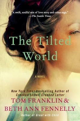 The Tilted World by Tom Franklin, Beth Ann Fennelly