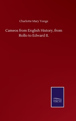 Cameos from English History, from Rollo to Edward II. by Charlotte Mary Yonge