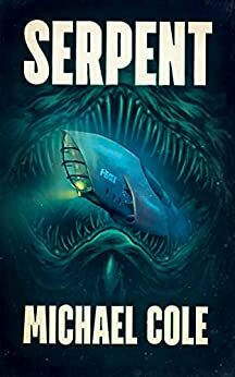 Serpent: A Deep Sea Thriller by Michael Cole