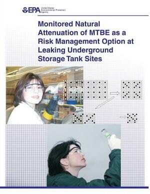 Monitored Natural Attenuation of MTBE as a Risk Management Option at Leaking Underground Storage Tank Sites by U. S. Environmental Protection Agency