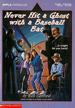 Never Hit a Ghost with a Baseball Bat by Eth Clifford