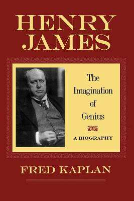 Henry James: The Imagination of Genius, a Biography by Fred Kaplan