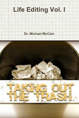 Life Editing: Taking Out The Trash by Michael a. McCain