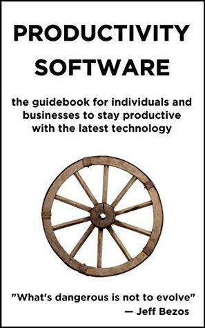 Productivity Software: the guidebook for individuals and businesses to stay productive with the latest technology. by Emer Garry, Timur Zhiyentayev, Kelly Burke