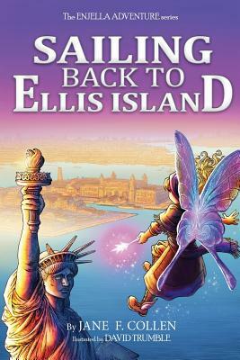 Sailing Back to Ellis Island: The Enjella Adventure Series by Jane F. Collen