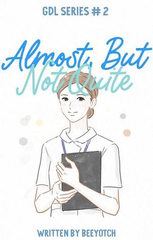 Almost, But not Quite by Beeyotch