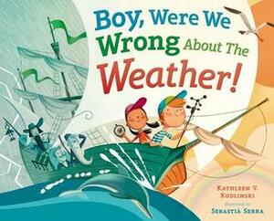 Boy, Were We Wrong About the Weather! by Kathleen V. Kudlinski, Sebastia Serra