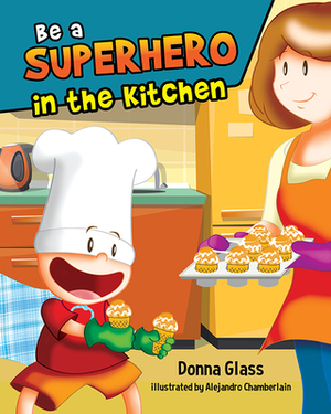 Be a Superhero in the Kitchen by Donna Glass