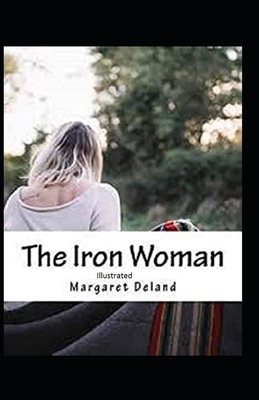 The Iron Woman Illustrated by Margaret Deland