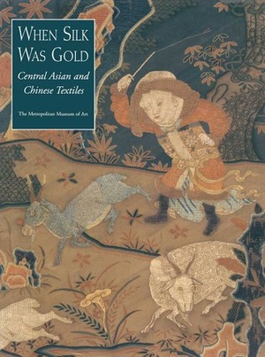 When Silk Was Gold: Central Asian and Chinese Textiles by Anne E. Wardwell, Morris Rossabi, James C.Y. Watt