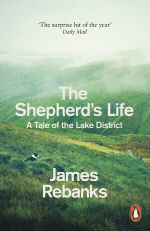 The Shepherd's Life: A Tale of the Lake District by James Rebanks