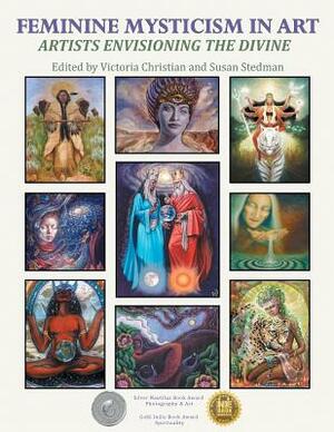 Feminine Mysticism in Art: Artists Envisioning the Divine by 