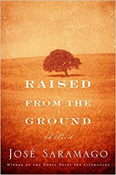 Raised from the Ground by José Saramago