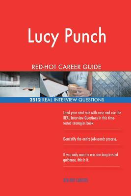 Lucy Punch RED-HOT Career Guide; 2512 REAL Interview Questions by Twisted Classics