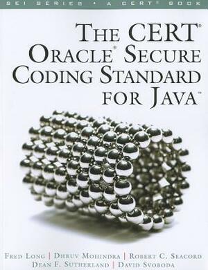 The Cert Oracle Secure Coding Standard for Java by Fred Long, Dean F. Sutherland, David Svoboda, Robert C. Seacord, Dhruv Mohindra