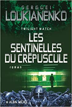 Les Sentinelles du Crépuscule by Sergueï Loukianenko, Sergei Lukyanenko