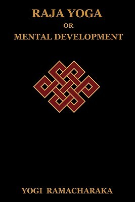 Raja Yoga or Mental Development by Yogi Ramacharaka