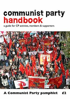 Communist Party Handbook: A Guide for CP Activists, Members & Supporters by Robert Griffiths, Richard Bagley, Martin Graham, Ben Stevenson