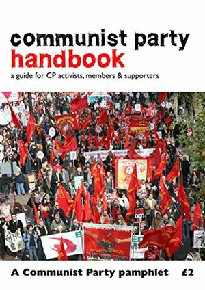 Communist Party Handbook: A Guide for CP Activists, Members & Supporters by Ben Stevenson, Martin Graham, Robert Griffiths, Richard Bagley