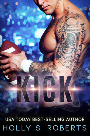 Kick by Holly S. Roberts