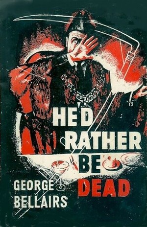 He'd Rather Be Dead by George Bellairs