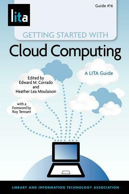 Getting Started with Cloud Computing: A Lita Guide by Heather Lea Moulaison, Edward M. Corrado