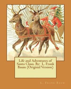 Life and Adventures of Santa Claus. By: L. Frank Baum (Original Version) by L. Frank Baum