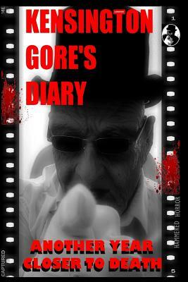 Kensington Gore's Diary: Another Year Closer To Death by Graeme Parker, Kensington Gore