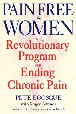 Pain Free for Women: The Revolutionary Program for Ending Chronic Pain by Pete Egoscue